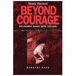 Beyond Courage: One Regiment Against Japan, 1941-1945 - Dorothy Cave