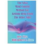 The Silva Mind Control Method for Getting Help From the Other Side - Robert B. Stone