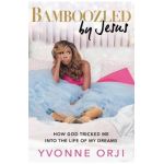 Bamboozled by Jesus: How God Tricked Me Into the Life of My Dreams - Yvonne Orji