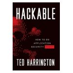 Hackable: How to Do Application Security Right - Ted Harrington