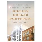 Billion Dollar Portfolio: How to Create a Real Estate Empire - Brent Sprenkle