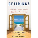 Retiring?: Your Next Chapter Is about Much More Than Money - Ted Kaufman