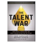 The Talent War: How Special Operations and Great Organizations Win on Talent - Mike Sarraille