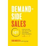 Demand-Side Sales 101: Stop Selling and Help Your Customers Make Progress - Bob Moesta