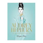 Audrey Hepburn: The Illustrated World of a Fashion Icon - Megan Hess