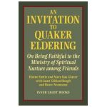 An Invitation to Quaker Eldering: On Being Faithful to the Ministry of Spiritual Nurture among Friends - Elaine Emily