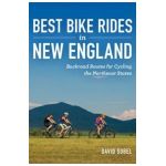 Best Bike Rides in New England: Backroad Routes for Cycling the Northeast States - David Sobel
