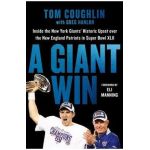 A Giant Win: Inside the New York Giants' Historic Upset Over the New England Patriots in Super Bowl XLII - Tom Coughlin