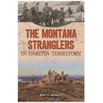 The Montana Stranglers in Dakota Territory - Ron N. Berget