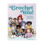 Crochet You!: Crochet Patterns for Dolls, Clothes and Accessories as Unique as You Are - Nathalie Amiel