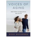 Voices of Aging: Adult Children and Aging Parents Talk with God - Missy Buchanan