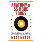 Anatomy of 55 More Songs: The Oral History of Top Hits That Changed Rock, Pop and Soul - Marc Myers