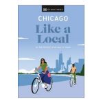 Chicago Like a Local: By the People Who Call It Home - Dk Eyewitness