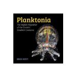 Planktonia: The Nightly Migration of the Ocean's Smallest Creatures - Erich Hoyt