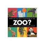 What Do You Do If You Work at the Zoo? - Steve Jenkins