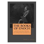 The Books Of Enoch: Complete Collection: A Complete Collection Of Three Translations Of 1 Enoch, A Fragment Of The Book Of Noah & 2 Enoch: - Derek A. Shaver