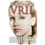 Occult Secrets of Vril: Goddess Energy and the Human Potential - Robert Sepehr