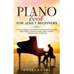 Piano Book for Adult Beginners: Teach Yourself Famous Piano Solos and Easy Piano Sheet Music, Vivaldi, Handel, Music Theory, Chords, Scales, Exercises - Andrea Paul