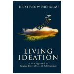 Living Ideation: A New Approach to Suicide Prevention and Intervention - Steven W. Nicholas