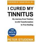 I Cured My Tinnitus: My journey from Tinnitus, to Life Transformation, to True Healing - Susan Velda