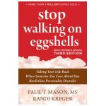 Stop Walking on Eggshells: Taking Your Life Back When Someone You Care about Has Borderline Personality Disorder - Paul T. T. Mason