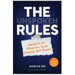 The Unspoken Rules: Secrets to Starting Your Career Off Right - Gorick Ng