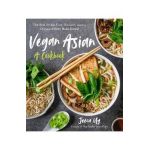 Vegan Asian: A Cookbook: The Best Dishes from Thailand, Japan, China and More Made Simple - Jeeca Uy