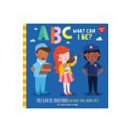 ABC for Me: ABC What Can I Be?: You Can Be Anything You Want to Be, from A to Z - Sugar Snap Studio