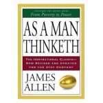 As a Man Thinketh - James Allen