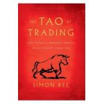 The Tao of Trading: How to Build Abundant Wealth in Any Market Condition - Simon Ree