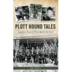 Plott Hound Tales: Legendary People & Places Behind the Breed - Bob Plott