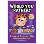 Would You Rather?: A Book of Gross and Silly Questions for Kids - Hannah Deurloo