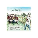 Landings: A Crooked Creek Farm Year - Arwen Donahue