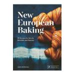 New European Baking: 99 Recipes for Breads, Brioches and Pastries - Laurel Kratochvila