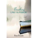 Breathing Lake Superior - Ron Rindo