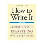 How to Write It: A Complete Guide to Everything You'll Ever Write - Sandra E. Lamb