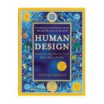 Human Design: Discover the Person You Were Born to Be: A Revolutionary New System Revealing the DNA of Your True Nature - Chetan Parkyn