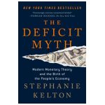 The Deficit Myth: Modern Monetary Theory and the Birth of the People's Economy - Stephanie Kelton
