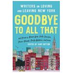 Goodbye to All That (Revised Edition): Writers on Loving and Leaving New York - Sari Botton
