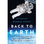 Back to Earth: What Life in Space Taught Me about Our Home Planet--And Our Mission to Protect It - Nicole Stott