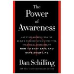 The Power of Awareness: And Other Secrets from the World's Foremost Spies, Detectives, and Special Operators on How to Stay Safe and Save Your - Dan Schilling