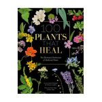 100 Plants That Heal: The Illustrated Herbarium of Medicinal Plants - Fran&#65533;ois Couplan