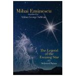Mihai Eminescu - The Legend of the Evening Star & Selected Poems: Translations by Adrian G. Sahlean - Adrian George Sahlean