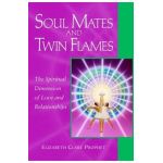 Soul Mates and Twin Flames: The Spiritual Dimension of Love and Relationships - Elizabeth Clare Prophet