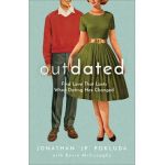 Outdated: Find Love That Lasts When Dating Has Changed - Jonathan Jp Pokluda