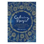 Calming Magic: Enchanted Rituals for Peace, Clarity, and Creativity - Nikki Van De Car