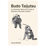 Budo Taijutsu: An Illustrated Reference Guide of Bujinkan Dojo Budo Taijutsu - Duncan Mitchell