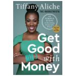 Get Good with Money: Ten Simple Steps to Becoming Financially Whole - Tiffany The Budgetnista Aliche