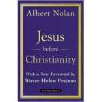 Jesus Before Christianity: With a New Foreword by Sr. Helen Prejean - Albert Nolan Op