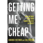 Getting Me Cheap: How Low-Wage Work Traps Women and Girls in Poverty - Amanda Freeman